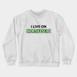 I live on Worthless Road Crewneck Sweatshirt